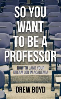 Produktbild: So You Want to Be a Professor: How to Land Your Dream Job in Academia