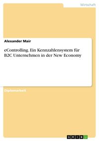 Produktbild: eControlling. Ein Kennzahlensystem f&uuml;r B2C Unternehmen in der New Economy