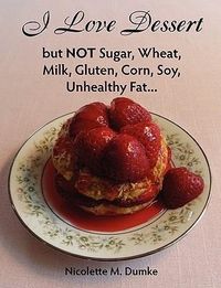 Produktbild: I Love Dessert but NOT Sugar, Wheat, Milk, Gluten, Corn, Soy, Unhealthy Fat...