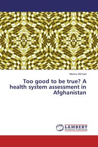 Produktbild: Too good to be true? A health system assessment in Afghanistan