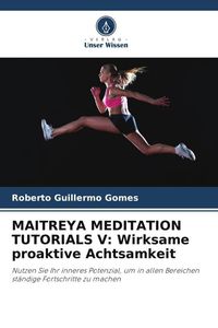 Produktbild: MAITREYA MEDITATION TUTORIALS V: Wirksame proaktive Achtsamkeit