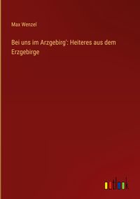 Produktbild: Bei uns im Arzgebirg': Heiteres aus dem Erzgebirge