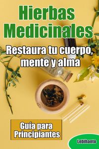 Produktbild: Hierbas Medicinales, Gu&iacute;a para Principiantes, Restaura tu cuerpo, mente y alma
