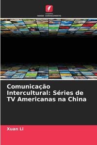 Produktbild: Comunica&ccedil;&atilde;o Intercultural: S&eacute;ries de TV Americanas na China