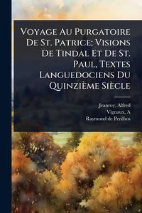 Produktbild: Voyage Au Purgatoire De St. Patrice; Visions De Tindal Et De St. Paul, Textes Languedociens Du Quinzi&egrave;me Si&egrave;cle