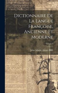 Produktbild: Dictionnaire de la langue Fran&ccedil;oise, ancienne et moderne; Volume 3