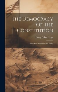 Produktbild: The Democracy Of The Constitution: And Other Addresses And Essays