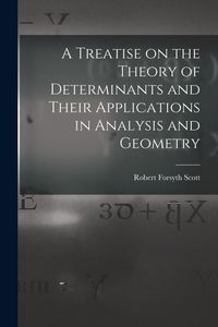 Produktbild: A Treatise on the Theory of Determinants and Their Applications in Analysis and Geometry