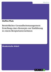 Produktbild: Betriebliches Gesundheitsmanagement. Erstellung eines Konzepts zur Einf&uuml;hrung in einem Beispielunternehmen