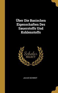 Produktbild: &Uuml;ber Die Basischen Eigenschaften Des Sauerstoffs Und Kohlenstoffs