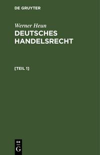 Produktbild: Werner Heun: Deutsches Handelsrecht / Werner Heun: Deutsches Handelsrecht. [Teil 1]