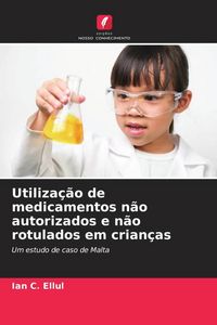 Produktbild: Utiliza&ccedil;&atilde;o de medicamentos n&atilde;o autorizados e n&atilde;o rotulados em crian&ccedil;as