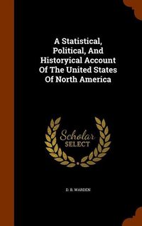 Produktbild: A Statistical, Political, And Historyical Account Of The United States Of North America