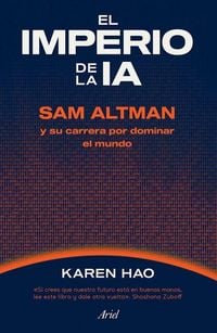Produktbild: El Imperio de la Ia: Sam Altman Y Su Carrera Por Dominar El Mundo / Empire of AI