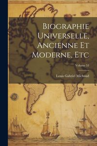 Produktbild: Biographie Universelle, Ancienne Et Moderne, Etc; Volume 53