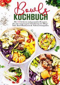 Produktbild: Bowls Kochbuch &ndash; 150 gesunde und leckere Rezepte f&uuml;r jeden Tag