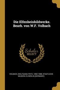 Produktbild: Die Elfenbeinbildwerke. Bearb. Von W.F. Volbach
