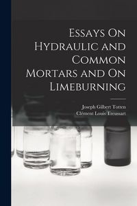 Produktbild: Essays On Hydraulic and Common Mortars and On Limeburning