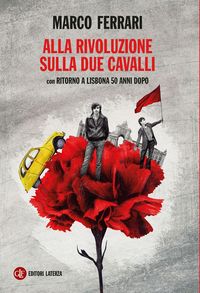 Produktbild: Alla rivoluzione sulla due cavalli. Con Ritorno a Lisbona 50 anni dopo
