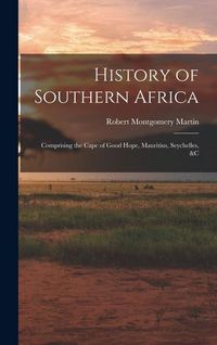Produktbild: History of Southern Africa: Comprising the Cape of Good Hope, Mauritius, Seychelles, &c