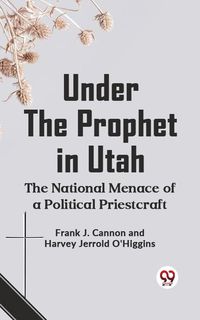 Produktbild: Under The Prophet in Utah The National Menace Of a Political Priestcraft