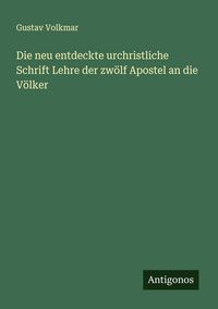 Produktbild: Die neu entdeckte urchristliche Schrift Lehre der zw&ouml;lf Apostel an die V&ouml;lker
