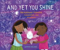 Produktbild: And Yet You Shine: The Kohinoor Diamond, Colonization, and Resistance