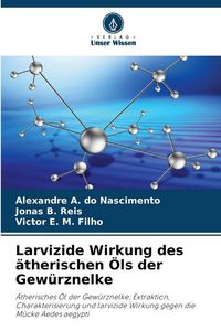 Produktbild: Larvizide Wirkung des &auml;therischen &Ouml;ls der Gew&uuml;rznelke