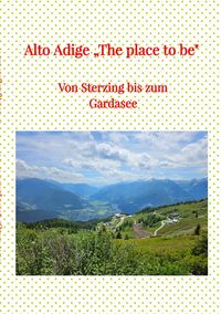 Produktbild: Alto Adige &bdquo;The place to be"