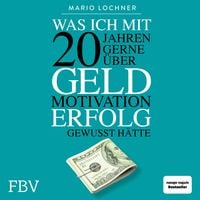 Produktbild: Was ich mit 20 Jahren gerne &uuml;ber Geld, Motivation, Erfolg gewusst h&auml;tte