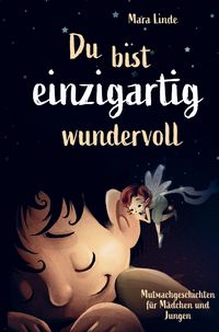 Produktbild: Mutmachgeschichten f&uuml;r M&auml;dchen und Jungen - Du bist einzigartig wundervoll!