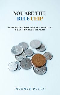 Produktbild: You are the Blue Chip- 10 Reasons Why Mental Wealth Beats Market Wealth