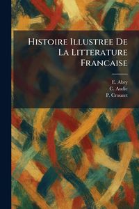 Produktbild: Histoire Illustree De La Litterature Francaise
