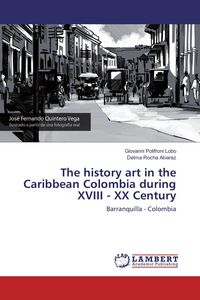 Produktbild: The history art in the Caribbean Colombia during XVIII - XX Century