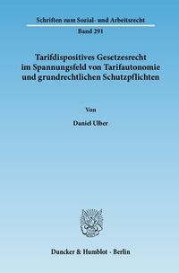 Produktbild: Tarifdispositives Gesetzesrecht im Spannungsfeld von Tarifautonomie und grundrechtlichen Schutzpflichten.