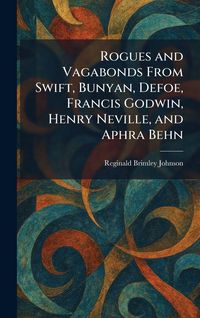 Produktbild: Rogues and Vagabonds From Swift, Bunyan, Defoe, Francis Godwin, Henry Neville, and Aphra Behn