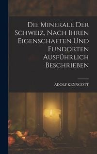 Produktbild: Die Minerale der Schweiz, nach ihren Eigenschaften und Fundorten ausf&uuml;hrlich beschrieben