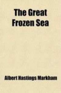 Produktbild: The Great Frozen Sea; A Personal Narrative of the Voyage of the "Alert" During the Arctic Expedition of 1875-6