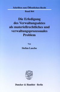 Bild vom Artikel Die Erledigung des Verwaltungsaktes als materiellrechtliches und verwaltungsprozessuales Problem. vom Autor Stefan Lascho