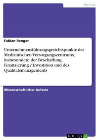 Produktbild: Unternehmensf&uuml;hrungsgesichtspunkte des Medizinischen Versorgungszentrums, insbesondere der Beschaffung, Finanzierung / Investition und des Qualit&auml;tsma