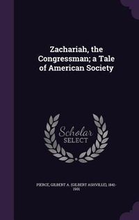 Produktbild: Zachariah, the Congressman; a Tale of American Society