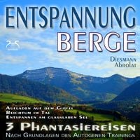 Produktbild: Entspannung "Berge" - Traumhafte Phantasiereisen und Autogenes Training - Aufstieg auf den Gipfel, Reichtum im Tal, Spaziergang zum Bergsee
