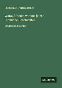 Produktbild: Worauf freuen wir uns jetzt?; Fr&ouml;hliche Geschichten