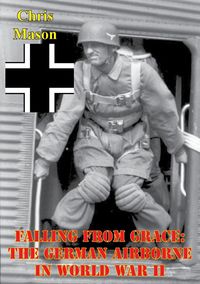 Produktbild: Falling From Grace: The German Airborne In World War II