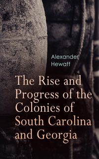 Produktbild: The Rise and Progress of the Colonies of South Carolina and Georgia
