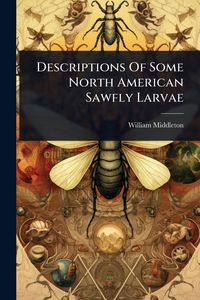 Produktbild: Descriptions Of Some North American Sawfly Larvae