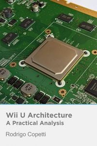 Produktbild: Wii U Architecture (Architecture of Consoles: A Practical Analysis, #21)