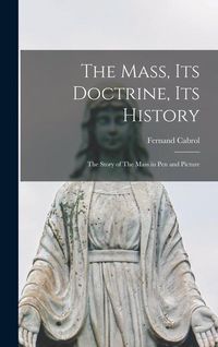 Produktbild: The Mass, its Doctrine, its History: The Story of The Mass in pen and Picture