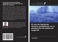 Produktbild: El uso de bacterias l&aacute;cticas probi&oacute;ticas en la producci&oacute;n de pollos de engorde