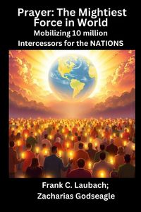 Produktbild: Prayer - The Mightiest Force in World - Mobilizing 10 million Intercessors for the NATIONS